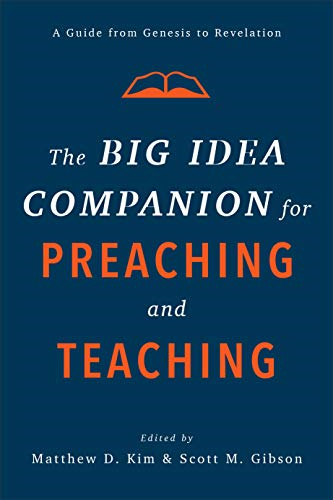 The Big Idea Companion for Preaching and Teachin - A Guide from Genesis to Revelation