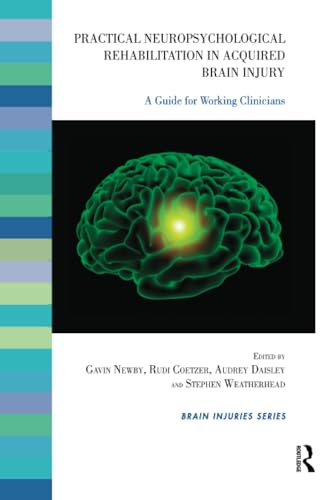 Practical Neuropsychological Rehabilitation in Acquired Brain Injury: A Guide for Working Clinicians (Brain Injuries)