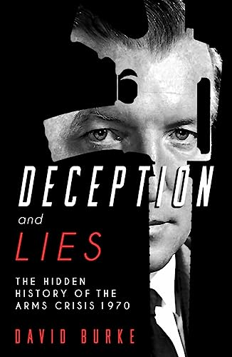 Deception and Lies: The Hidden History of the Arms Crisis