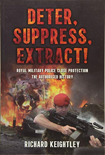 Deter Suppress Extract! Royal Military Police Close Protection, The Authorised History