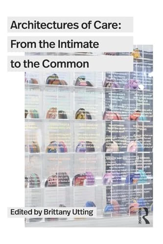 Architectures of Care: From  the Intimate to the  Common