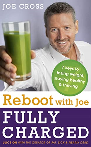 Reboot with Joe: Fully Charged - 7 Keys to Losing Weight, Staying Healthy and Thriving: Juice on with the creator...