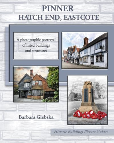 Pinner, Hatch End, Eastcote: A Photographic Portrayal of Listed Buildings and Structures