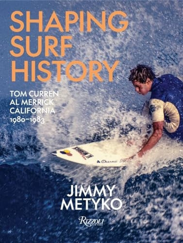 Shaping Surf History: Tom Curren and Al Merrick, California 1980-1983