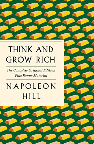 Think and Grow Rich: The Complete Original Edition Plus Bonus Material (a GPS Guide to Life) (Essential Success Classics)