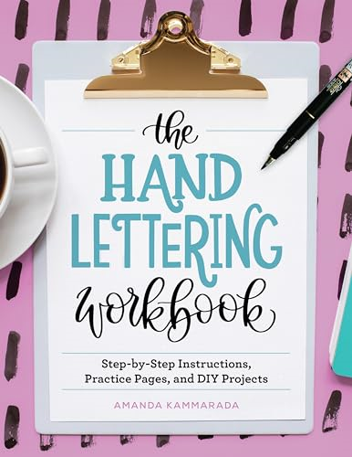 The Hand Lettering Workbook: Step-By-Step Instructions, Practice Pages, and DIY Projects