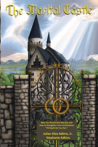 The Marital Castle: Why You Should Stay Married, and How to Strengthen Your Fortifications