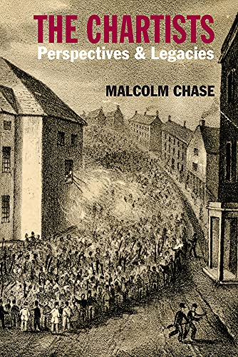 The Chartists: Perspectives and Legacies (Chartist Studies)