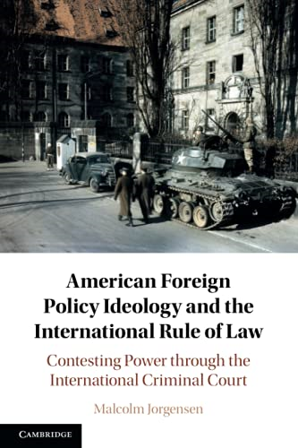 American Foreign Policy Ideology and the International Rule of Law: Contesting Power through the International Criminal Court