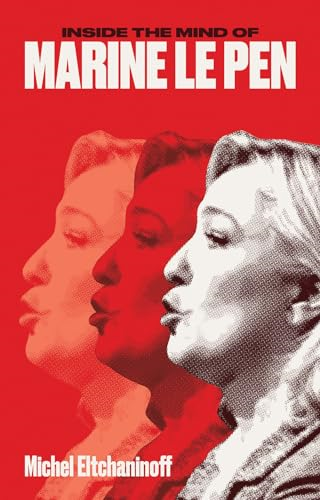 Inside the Mind of Marine Le Pen