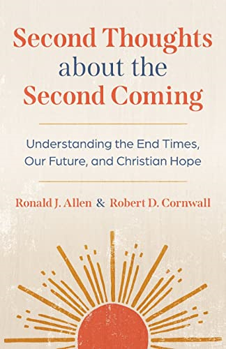 Second Thoughts about the Second Coming: Understanding the End Times, Our Future, and Christian Hope