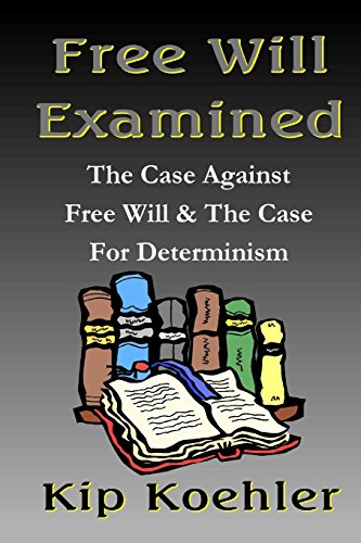 Free Will Examined: The Case Against Free Will & The Case For Determinism