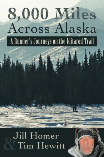 8,000 Miles Across Alaska: A Runner's Journeys on the Iditarod Trail