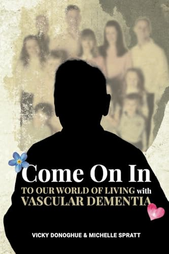 Come On In: To Our World Of Living With Vascular Dementia