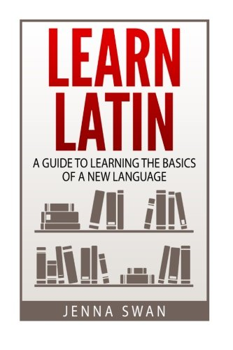 Learn Latin: A Guide to Learning the Basics of a New Language