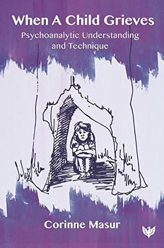 When A Child Grieves: Psychoanalytic Understanding and Technique