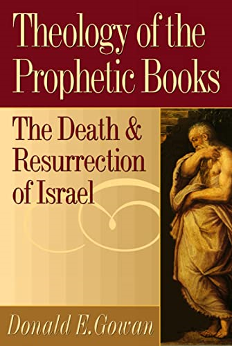 Theology of the Prophetic Books: The Death and Resurrection of Israel