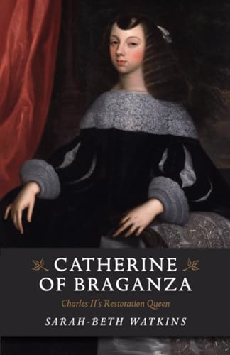 Catherine of Braganza: Charles Ii's Restoration Queen