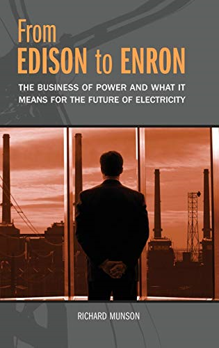 From Edison to Enron: The Business of Power and What it Means for the Future of Electricity