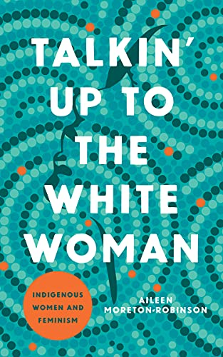 Talkin' Up to the White  - Woman: Indigenous Women and -  Feminism (Indigenous  - Americas)