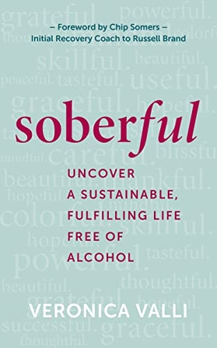 Soberful: Uncover a Sustainable, Fulfilling Life Free of Alcohol