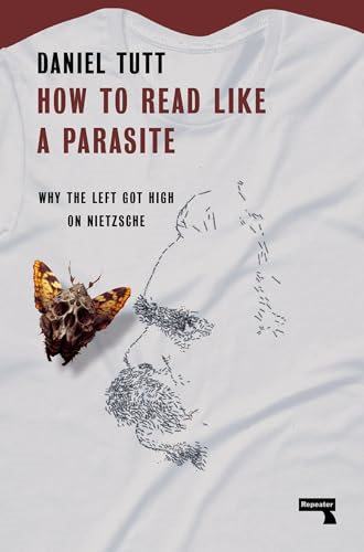 How to Read Like a Parasite: What the Left Needs to Know About Nietzsche