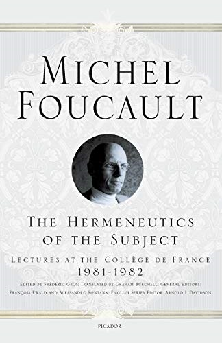 The Hermeneutics of the Subject: Lectures at the College De France 1981--1982