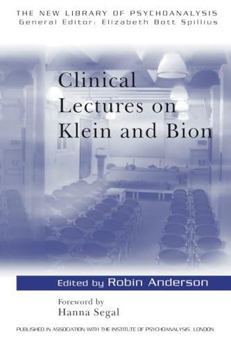 Clinical Lectures on Klein and Bion (New Library of Psychoanalysis)