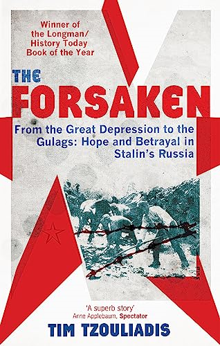 The Forsaken: From the Great Depression to the Gulags - Hope and Betrayal in Stalin's Russia