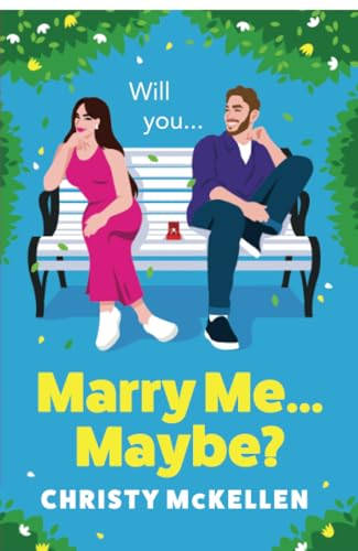 Marry Me...Maybe?: A gorgeously funny, fake-fiancé romantic comedy from Christy McKellen for summer 2024