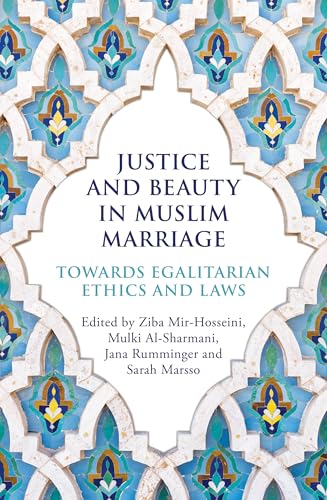 Justice and Beauty in Muslim Marriage: Towards Egalitarian Ethics and Laws