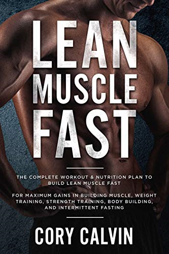 Muscle Building: Lean  - Muscle Fast  -  The Complete -  Workout & Nutritional Plan -  To Build Lean Muscle  - Fast: For Maximum Gains in -  Building Muscle, Weight  - Training, Strength Training, -  Body Building, and  - Intermittent Fasting
