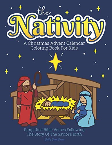 A Christmas Advent Calendar Coloring Book For Kids: The Nativity: Count Down To Christmas With Simplified Bible Verses About Jesus and Large, Easy Coloring Pages for Toddlers and Up. (Christmas Advent Coloring Books)