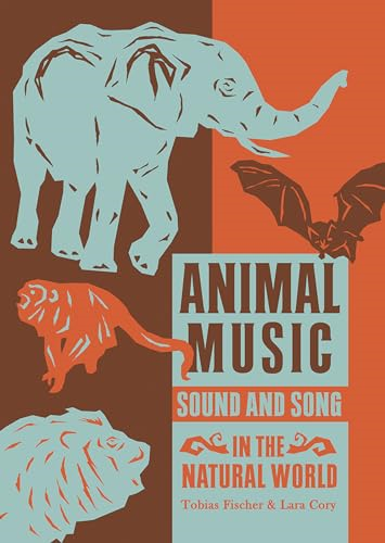 Animal Music : Sound and Song in the Natural World