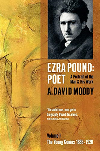 Ezra Pound: Poet: I: The Young Genius 1885-1920, Vol. 1