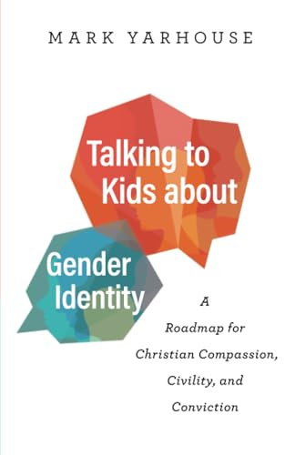 Talking to Kids about Gender Identity - A Roadmap for Christian Compassion, Civility, and Conviction