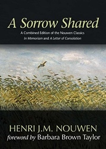 A Sorrow Shared: A Combined Edition of the Nouwen Classics in Memoriam and a Letter of Consolation