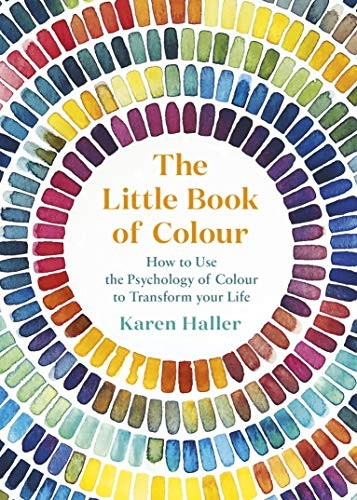 The Little Book of Colour:a How to Use the Psychologya of Colour to Transform Your Life