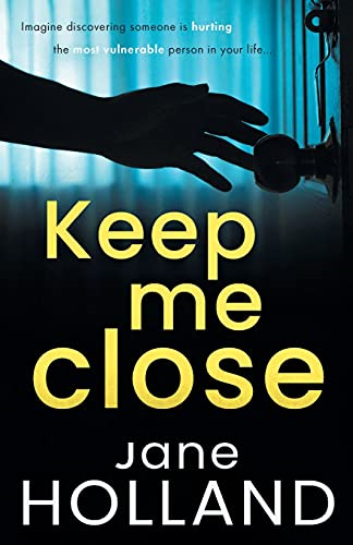 Keep Me Close: An utterly  - gripping psychological  - thriller with a shocking  - twist