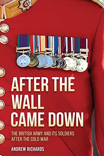 After the Wall Came Down: Soldiering Through the Transformation of the British Army, 1990-2020