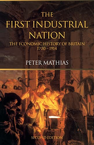 The First Industrial Nation: The Economic History of Britain 1700-1914
