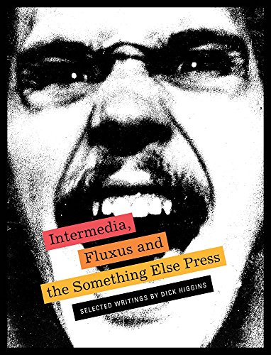 Intermedia, Fluxus and the Something Else Press: Selected Writings by Dick Higgins