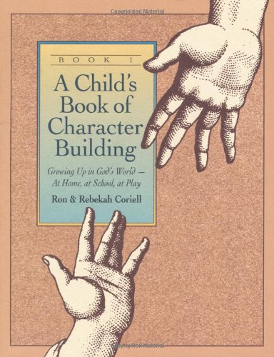 Child's Book of Character Building, Book 1: Growing Up in God's World-At Home, at School, at Play