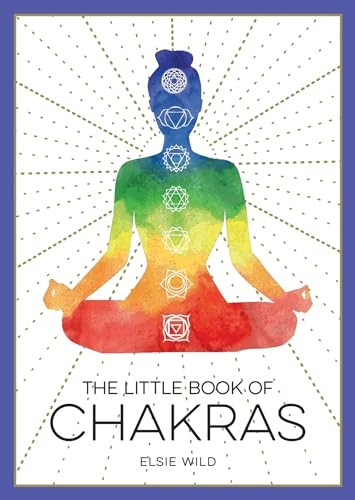 The Little Book of Chakras: An Introduction to Ancient Wisdom and Spiritual Healing (The Little Book of)