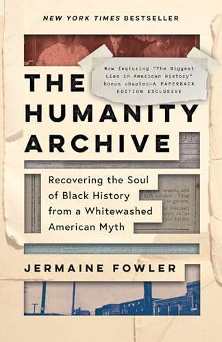 The Humanity Archive:  Recovering the Soul of  Black History from a  Whitewashed American Myth  (Humanity Archive The)