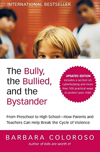 The Bully, the Bullied, and the Bystander: From Preschool to Highschool--How Parents and Teachers Can Help Break the Cycle of Violence