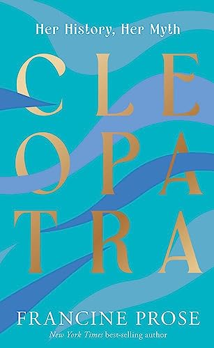 Cleopatra: Her History, Her Myth (Ancient Lives)