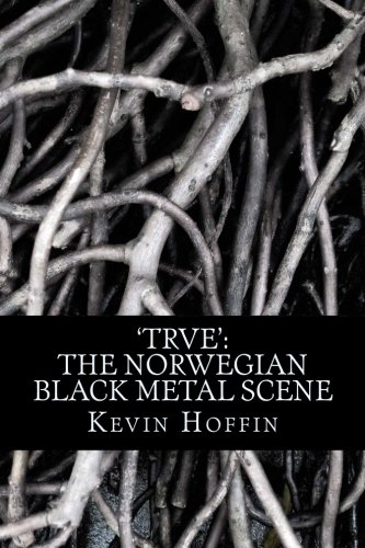 'Trve': The Norwegian Black Metal Scene: A Subcultural Study of Transgression Through Music