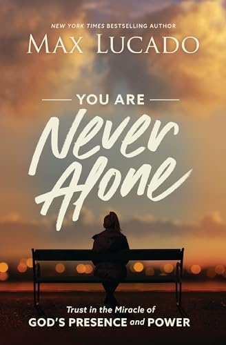 You Are Never Alone: Trust in the Miracle of God's Presence and Power