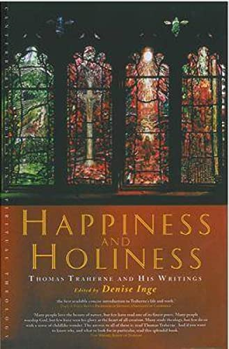Happiness and Holiness: Selected Writings of Thomas Traherne (Canterbury Studies in Spiritual Theology): Selected Writings of Thomas Traherne (Canterbury Studies in Spiritual Theology)